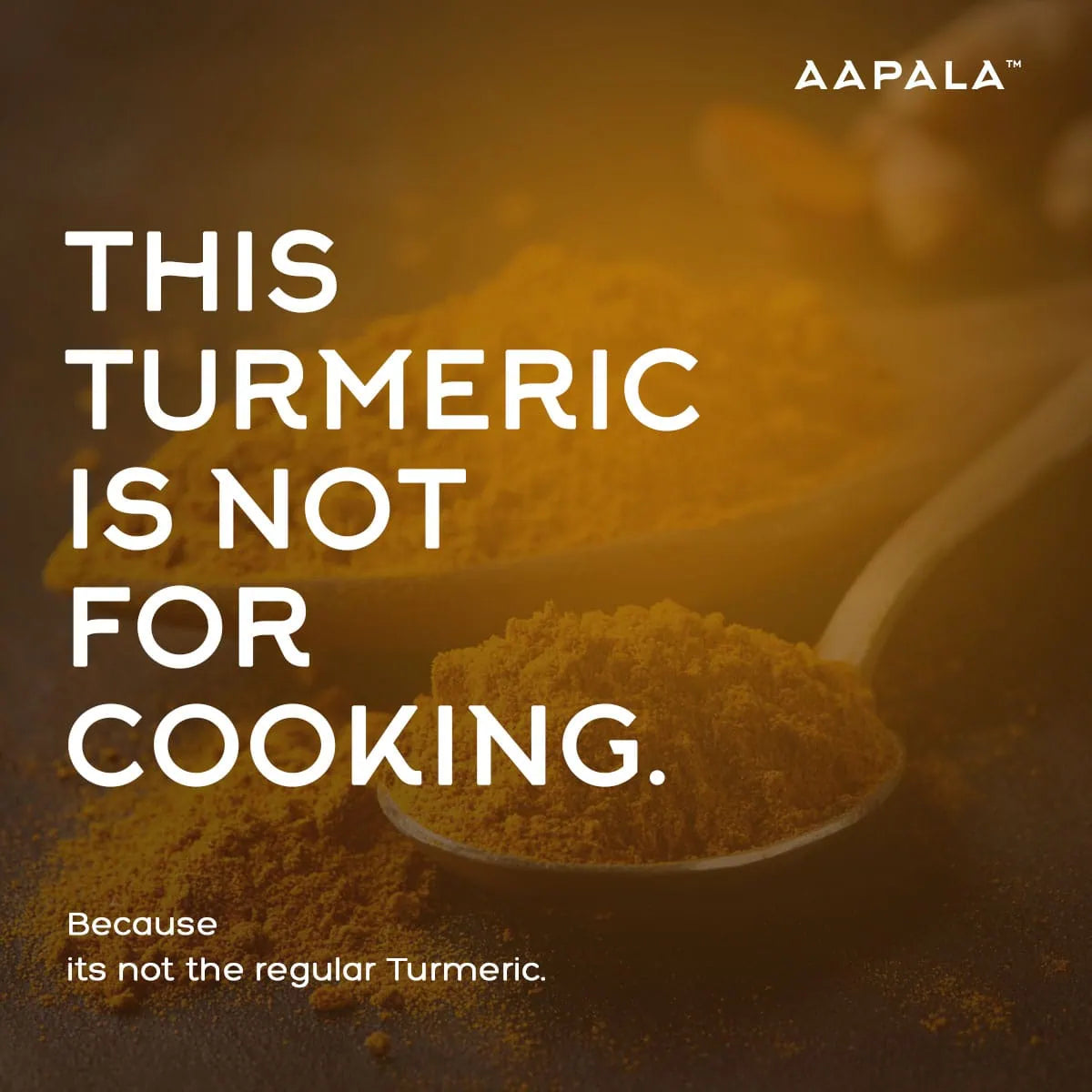 Aapala Lakadong Turmeric is best to have it as a herbal supplement rather than using it for cooking.